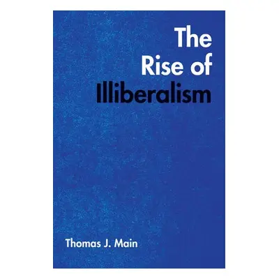 Rise of Illiberalism - Main, Thomas J.