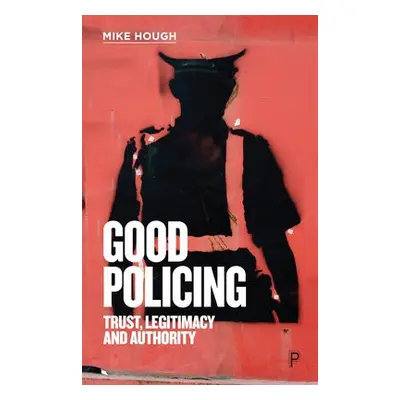 Good Policing - Hough, Mike (Birkbeck, University of London)