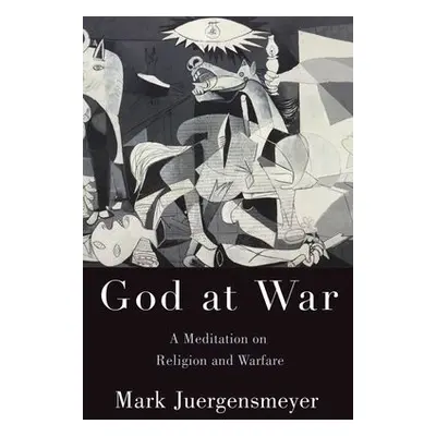 God at War - Juergensmeyer, Mark (Distinguished Professor of Sociology and Global Studies, Disti