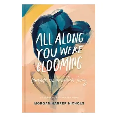 All Along You Were Blooming - Nichols, Morgan Harper