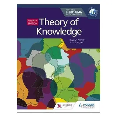 Theory of Knowledge for the IB Diploma Fourth Edition - Henly, Carolyn P. a Sprague, John