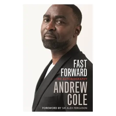 Fast Forward: The Autobiography - Cole, Andrew