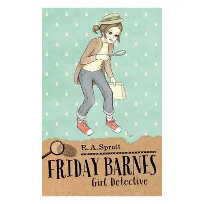 Friday Barnes 1: Girl Detective - Spratt, R. A.