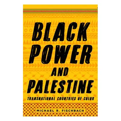 Black Power and Palestine - Fischbach, Michael R.