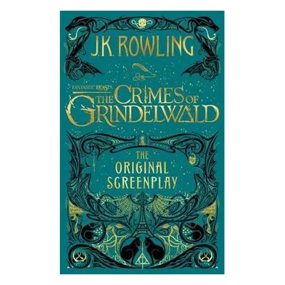 Fantastic Beasts: The Crimes of Grindelwald – The Original Screenplay - Rowling, J. K.