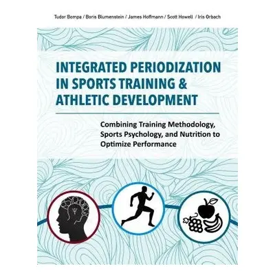 Integrated Periodization in Sports Training a Athletic Development - Howell, Scott a Bompa, Tudo