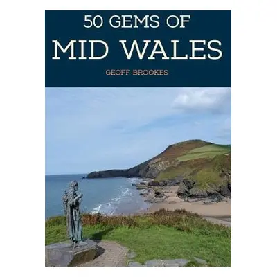 50 Gems of Mid Wales - Brookes, Geoff