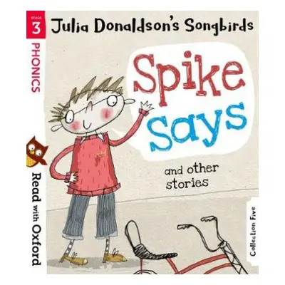 Read with Oxford: Stage 3: Julia Donaldson's Songbirds: Spike Says and Other Stories - Donaldson