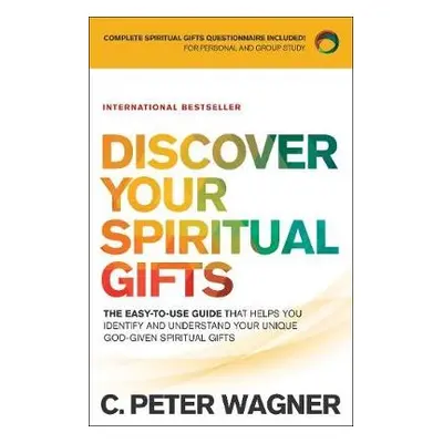 Discover Your Spiritual Gifts – The Easy–to–Use Guide That Helps You Identify and Understand You