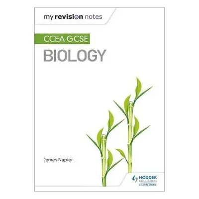 My Revision Notes: CCEA GCSE Biology - Napier, James