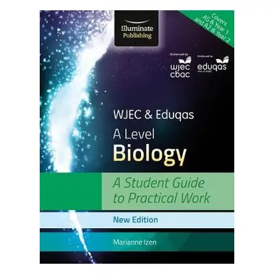 WJEC a Eduqas A Level Biology: A Student Guide to Practical Work - Izen, Marianne