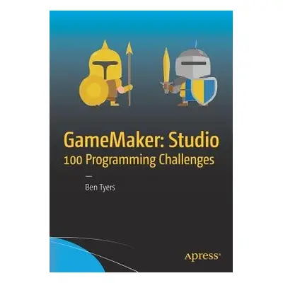 GameMaker: Studio 100 Programming Challenges - Tyers, Ben