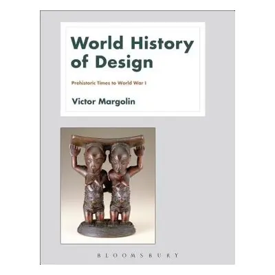 World History of Design Volume 1 - Margolin, Victor (University of Illinois at Chicago, USA)