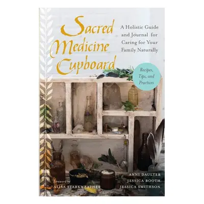 Sacred Medicine Cupboard - Daulter, Anni a Booth, Jessica a Smithson, Jessica