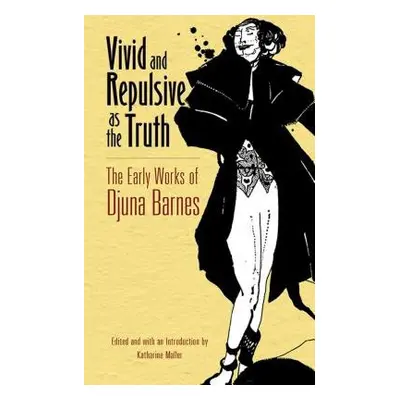 Vivid and Repulsive as the Truth - Barnes, Djuna