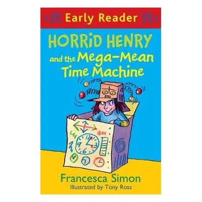 Horrid Henry Early Reader: Horrid Henry and the Mega-Mean Time Machine - Simon, Francesca