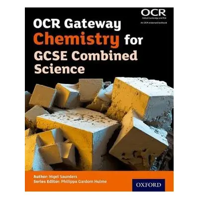 OCR Gateway Chemistry for GCSE Combined Science Student Book - Saunders, Nigel