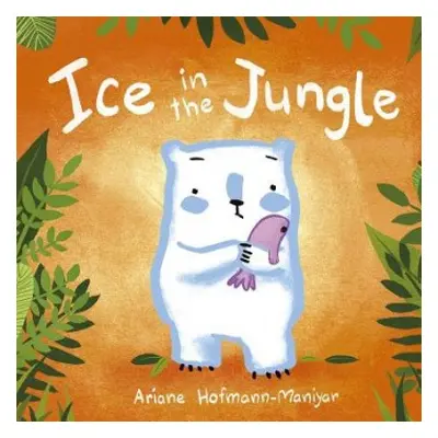 Ice in the Jungle - Hofmann-Maniyar, Ariane