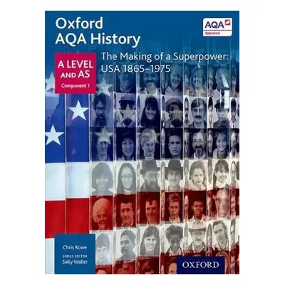 Oxford AQA History for A Level: The Making of a Superpower: USA 1865-1975 - Rowe, Chris