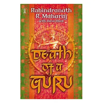 Death of a Guru - Hunt, Dave a Maharaj, Rabindranath