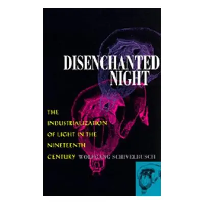 Disenchanted Night - Schivelbusch, Wolfgang