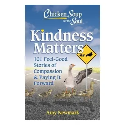 Chicken Soup for the Soul: Kindness Matters - Newmark, Amy