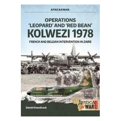 "Operations 'Leopard' and 'Red Bean' - Kolwezi 1978" - Kowalczuk, Daniel