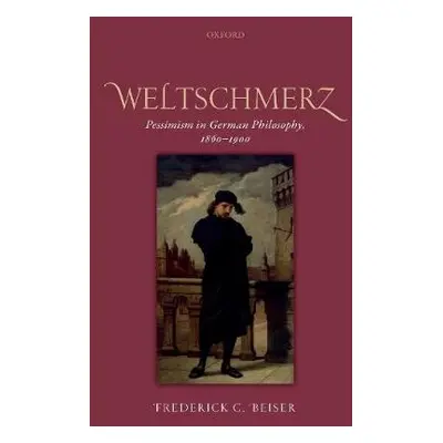 Weltschmerz - Beiser, Frederick C. (Syracuse University)