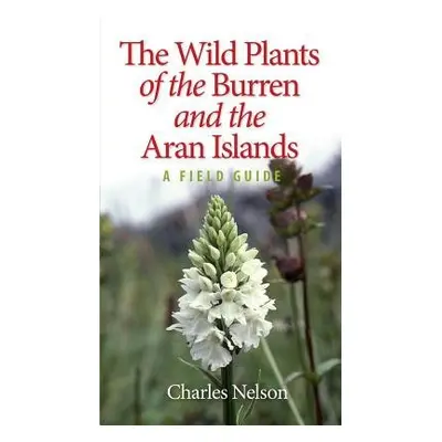 Wild Plants of the Burren a the Aran Islands - Nelson, Charles