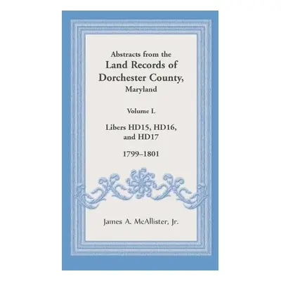 Abstracts from the Land Records of Dorchester County, Maryland, Volume L - McAllister, James