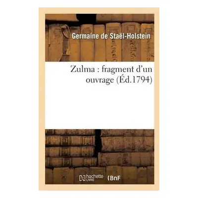 Zulma: Fragment d'Un Ouvrage - de Sta?l-Holstein, Germaine