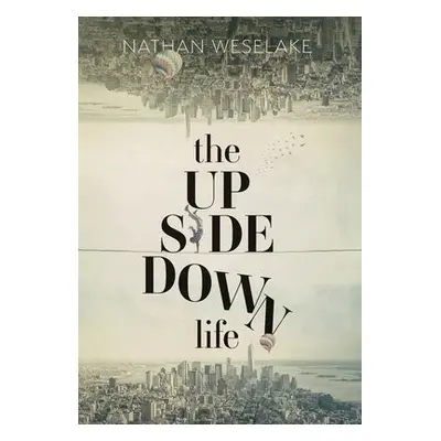 UpSideDown Life - Weselake, Nathan