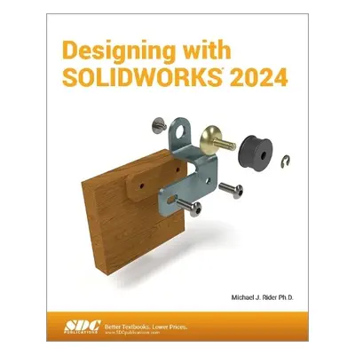 Designing with SOLIDWORKS 2024 - Rider, Michael J.