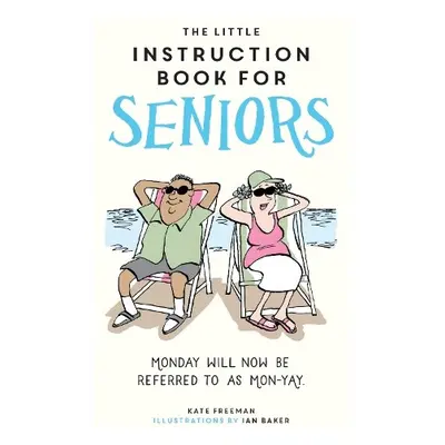 Little Instruction Book for Seniors - Freeman, Kate