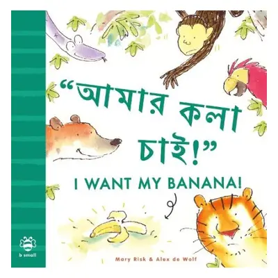 I Want My Banana! Bengali-English - Risk, Mary