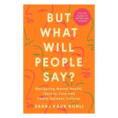 But What Will People Say? - Kohli, Sahaj Kaur