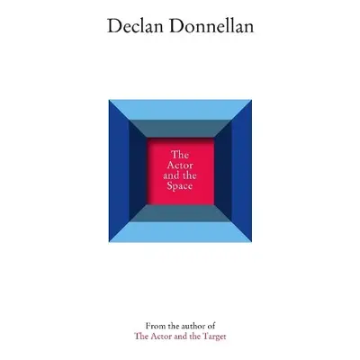 Actor and the Space - Donnellan, Declan