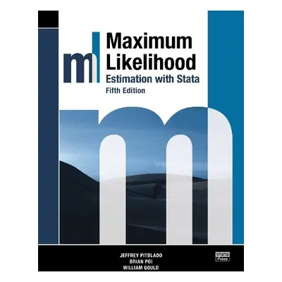 Maximum Likelihood Estimation with Stata, Fifth Edition - Pitblado, Jeffrey a Poi, Brian a Gould