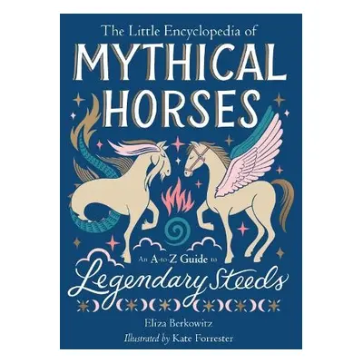 The Little Encyclopedia of Mythical Horses - Berkowitz, Eliza