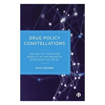 Drug Policy Constellations - Stevens, Alex (Kent University)