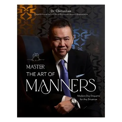 Master the Art of Manners - Lee, Dr. Clinton