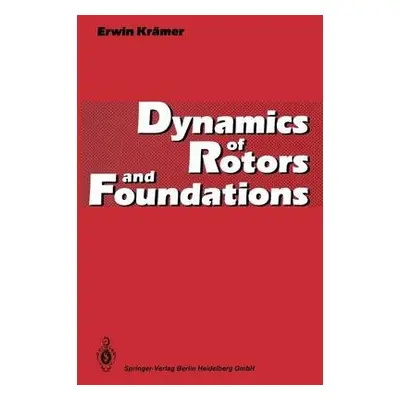 Dynamics of Rotors and Foundations - Kramer, Erwin