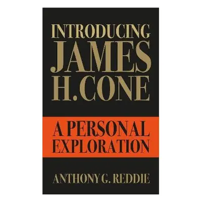 Introducing James H. Cone - Reddie, Anthony G.