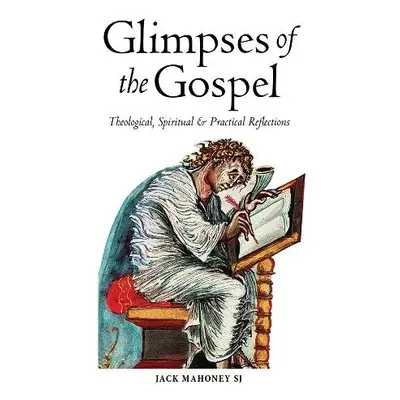 Glimpses of the Gospel - Mahony SJ, Jack