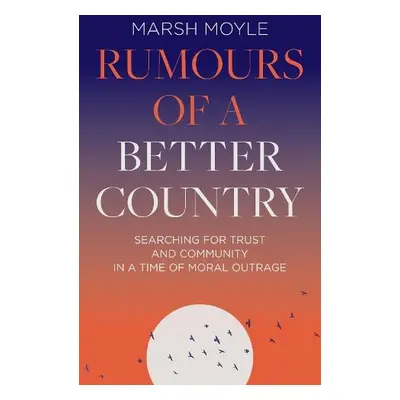 Rumours of a Better Country - Moyle, Marsh