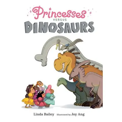 Princesses Versus Dinosaurs - Bailey, Linda a Ang, Joy