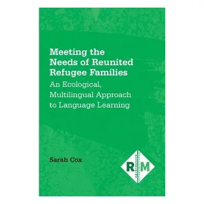 Meeting the Needs of Reunited Refugee Families - Cox, Sarah