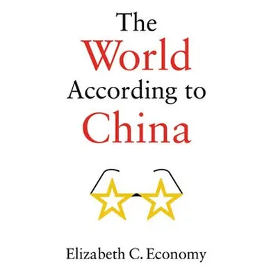 World According to China - Economy, Elizabeth C. (Stanford University)