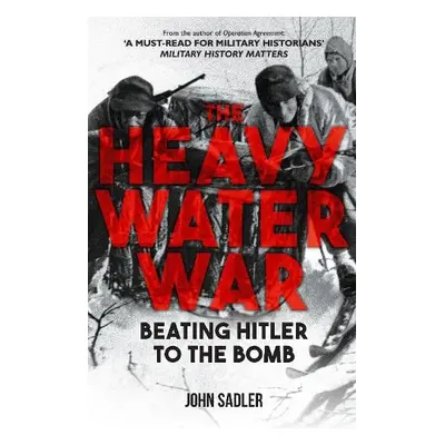 Heavy Water War - Sadler, John