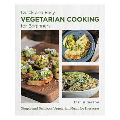 Quick and Easy Vegetarian Cooking for Beginners - Alderson, Erin